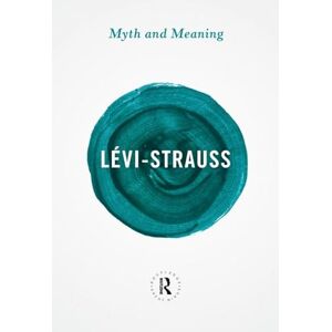 Lévi-Strauss, Claude Myth and Meaning (Routledge Great Minds) Lévi-Strauss, Claude Myth and Meaning (Routledge Great Minds)