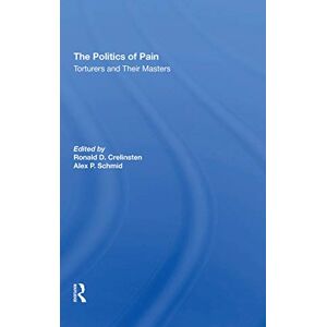 Crelinsten, Ronald D The Politics Of Pain: Torturers And Their Masters Crelinsten, Ronald D The Politics Of Pain: Torturers And Their Masters