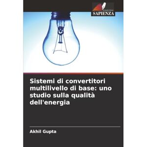 Gupta, Akhil Sistemi di convertitori multilivello di base: uno studio sulla qualità dell'energia Gupta, Akhil Sistemi di convertitori multilivello di base: uno studio sulla qualità dell'energia