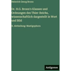 Bronn, Heinrich Georg Dr. H.G. Bronn's Klassen und Ordnungen des Thier-Reichs, wissenschaftlich dargestellt in Wort und Bild: II. Abtheilung: Mastigophora Bronn, Heinrich Georg Dr. H.G. Bronn's Klassen und Ordnungen des Thier-Reichs, wissenschaftlich dargestellt in Wort und Bild: II. Abtheilung: Mastigophora