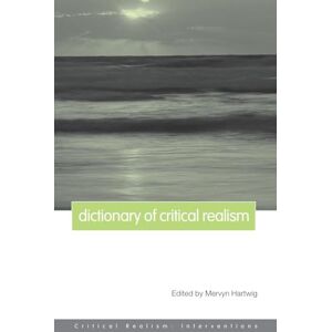 Dictionary of Critical Realism (Critical Realism: Interventions Routledge Critical Realism) Dictionary of Critical Realism (Critical Realism: Interventions Routledge Critical Realism)