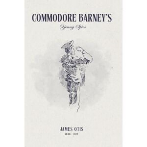 Otis, James Commodore Barney's Young Spies (Illustrated) Otis, James Commodore Barney's Young Spies (Illustrated)
