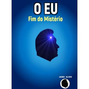 Alves, Jairo O Eu: Fim do Mistério Alves, Jairo O Eu: Fim do Mistério