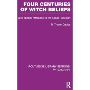 Davies, R. Four Centuries of Witch Beliefs (RLE Witchcraft): With special reference to the Great Rebellion (Routledge Library Editions: Witchcraft) Davies, R. Four Centuries of Witch Beliefs (RLE Witchcraft): With special reference to the Great Rebellion (Routledge Library Editions: Witchcraft)
