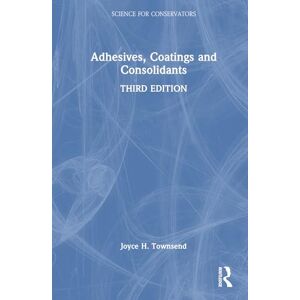 Townsend, Joyce H. Adhesives, Coatings and Consolidants (Science for Conservators) Townsend, Joyce H. Adhesives, Coatings and Consolidants (Science for Conservators)