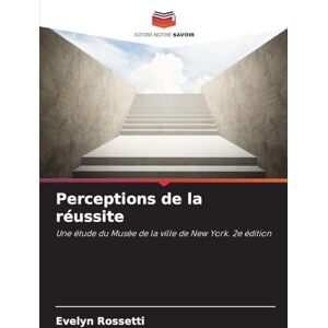 Rossetti, Evelyn Perceptions de la réussite: Une étude du Musée de la ville de New York. 2e édition Rossetti, Evelyn Perceptions de la réussite: Une étude du Musée de la ville de New York. 2e édition