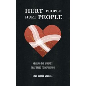 Mendoza, Jean Hurt People Hurt People: Healing the Wounds That Tried to Define You Mendoza, Jean Hurt People Hurt People: Healing the Wounds That Tried to Define You