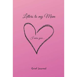 Reynolds, Lillian Letters to my Mum I Miss You Letter book for son's and daughter's that have lost their mother Thoughtful bereavement gift: Therapeutic writing. ... 100 Pages, Matte Cover, Size: 6x9 inches Reynolds, Lillian Letters to my Mum I Miss You Letter book for son's and daughter's that have lost their mother Thoughtful bereavement gift: Therapeutic writing. ... 100 Pages, Matte Cover, Size: 6x9 inches
