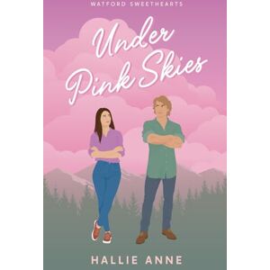 Anne, Hallie Under Pink Skies: A Small Town Second Chance Romance: 1 (Watford Sweethearts) Anne, Hallie Under Pink Skies: A Small Town Second Chance Romance: 1 (Watford Sweethearts)