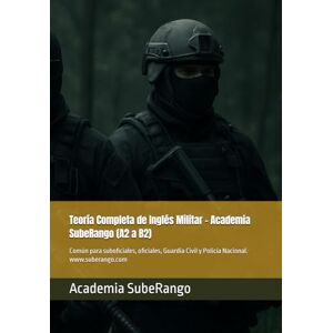 SubeRango, Academia Teoría Completa de Inglés Militar – Academia SubeRango (A2 a B2): Común para suboficiales, oficiales, Guardia Civil y Policía Nacional. (Academia ... de Fuerzas y Cuerpos de Seguridad) SubeRango, Academia Teoría Completa de Inglés Militar – Academia SubeRango (A2 a B2): Común para suboficiales, oficiales, Guardia Civil y Policía Nacional. (Academia ... de Fuerzas y Cuerpos de Seguridad)