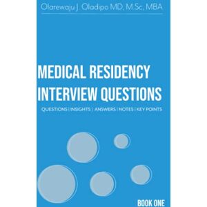 oladipo . md. msc. mba, olarewaju Medical Residency Interview Questions Insights Answers Notes Key Points oladipo . md. msc. mba, olarewaju Medical Residency Interview Questions Insights Answers Notes Key Points