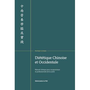 Jodoin Ac PhD, Michel Manuel Clinique de Diététique Chinoise et Occidentale: Pour acupuncteurs et professionnels de la santé Jodoin Ac PhD, Michel Manuel Clinique de Diététique Chinoise et Occidentale: Pour acupuncteurs et professionnels de la santé