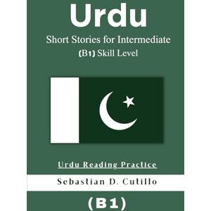 Cutillo, Sebastian D. Urdu Short Stories for Intermediate (B1) Skill Level Urdu Reading Practice (Urdu Short Stories (CEFR Leveled Language Learning)) Cutillo, Sebastian D. Urdu Short Stories for Intermediate (B1) Skill Level Urdu Reading Practice (Urdu Short Stories (CEFR Leveled Language Learning))