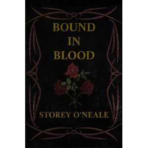 O'Neale, Storey Bound in Blood (Vampires of Boston) O'Neale, Storey Bound in Blood (Vampires of Boston)