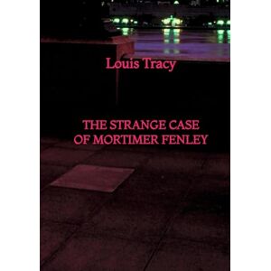 Tracy, Louis The Strange Case of Mortimer Fenley Tracy, Louis The Strange Case of Mortimer Fenley