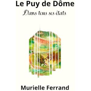 Ferrand, Murielle Le Puy de Dôme dans tous ses états Ferrand, Murielle Le Puy de Dôme dans tous ses états