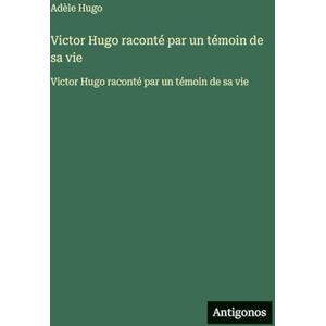 Hugo Boss Victor Hugo raconté par un témoin de sa vie: Victor Hugo raconté par un témoin de sa vie Hugo Boss Victor Hugo raconté par un témoin de sa vie: Victor Hugo raconté par un témoin de sa vie