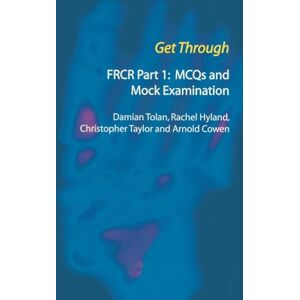 Tolan, Damian FRCR Part 1: MCQs and Mock Examinations (Get Through Series) Tolan, Damian FRCR Part 1: MCQs and Mock Examinations (Get Through Series)