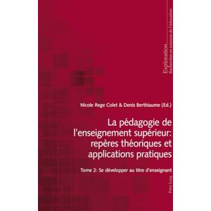 La pédagogie de l'enseignement supérieur: repères théoriques et applications pratiques: Tome 2: Se développer au titre d'enseignant: 167 (Exploration) La pédagogie de l'enseignement supérieur: repères théoriques et applications pratiques: Tome 2: Se développer au titre d'enseignant: 167 (Exploration)