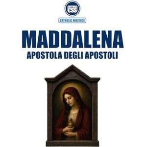 Civis Studio Sapientia, CSS Editora MARIA MADDALENA, APOSTOLA DEGLI APOSTOLI Nella Sacra Scrittura, nella Tradizione vivente e nel Magistero della Chiesa Civis Studio Sapientia, CSS Editora MARIA MADDALENA, APOSTOLA DEGLI APOSTOLI Nella Sacra Scrittura, nella Tradizione vivente e nel Magistero della Chiesa