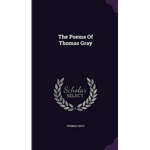 Gray Sir, Thomas The Poems Of Thomas Gray Gray Sir, Thomas The Poems Of Thomas Gray