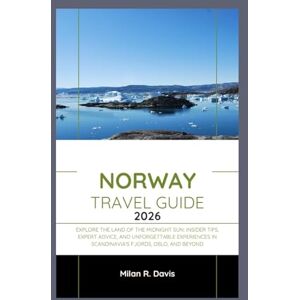 Davis, Milan R. NORWAY TRAVEL GUIDE 2026: Explore the Land of the Midnight Sun: Insider Tips, Expert Advice, and Unforgettable Experiences in Scandinavia's Fjords, Oslo, and Beyond Davis, Milan R. NORWAY TRAVEL GUIDE 2026: Explore the Land of the Midnight Sun: Insider Tips, Expert Advice, and Unforgettable Experiences in Scandinavia's Fjords, Oslo, and Beyond