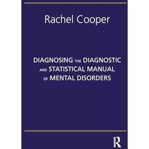 Cooper, Rachel Diagnosing The Diagnostic and Statistical Manual of Mental Disorders: Fifth Edition Cooper, Rachel Diagnosing The Diagnostic and Statistical Manual of Mental Disorders: Fifth Edition