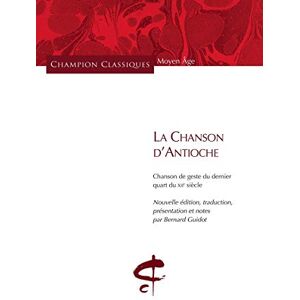 Guidot, Bernard La Chanson d'Antioche: Chanson de geste du dernier quart du XIIe siècle Guidot, Bernard La Chanson d'Antioche: Chanson de geste du dernier quart du XIIe siècle