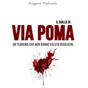 Malanotte, Ruggero Il giallo di via Poma: Un teorema che non hanno voluto risolvere (I casi di cronaca che hanno sconvolto l'Italia) Malanotte, Ruggero Il giallo di via Poma: Un teorema che non hanno voluto risolvere (I casi di cronaca che hanno sconvolto l'Italia)