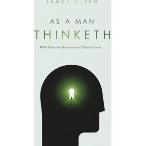 Allen, James As A Man Thinketh: Special Edition with Reflection Questions to Deepen Understanding With Selected Poems from the Author Allen, James As A Man Thinketh: Special Edition with Reflection Questions to Deepen Understanding With Selected Poems from the Author