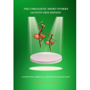 Almeida, Catherine M. The Unrealistic Short Stories: (Activity-Free Edition) Almeida, Catherine M. The Unrealistic Short Stories: (Activity-Free Edition)