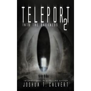 Calvert, Joshua T. Teleport 2: Into the Darkness Calvert, Joshua T. Teleport 2: Into the Darkness