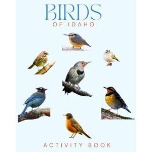 Doon, Ms Rey Birds of Idaho Activity Book: A Young Explorer’s Field Guide to the Backyard Birds of Idaho (Idaho Nature Explorer Series) Doon, Ms Rey Birds of Idaho Activity Book: A Young Explorer’s Field Guide to the Backyard Birds of Idaho (Idaho Nature Explorer Series)