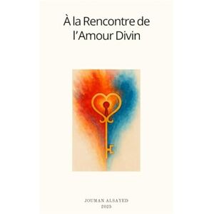 ALSAYED, JOUMAN A la Rencontre de l'Amour Divin (Coffret spirituel — Un chemin de guérison, d’amour et de conscience) ALSAYED, JOUMAN A la Rencontre de l'Amour Divin (Coffret spirituel — Un chemin de guérison, d’amour et de conscience)