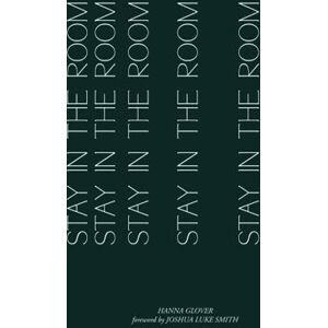 Glover, Hanna STAY IN THE ROOM: Inspiring poetry collection about hope, healing and finding home. Glover, Hanna STAY IN THE ROOM: Inspiring poetry collection about hope, healing and finding home.