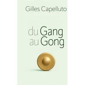 Capelluto, Gilles Du Gang au Gong Capelluto, Gilles Du Gang au Gong