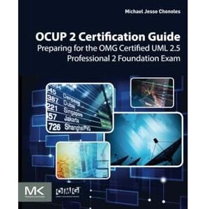 Chonoles, Michael Jesse OCUP 2 Certification Guide: Preparing for the OMG Certified UML 2.5 Professional 2 Foundation Exam Chonoles, Michael Jesse OCUP 2 Certification Guide: Preparing for the OMG Certified UML 2.5 Professional 2 Foundation Exam