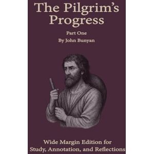 Bunyan, John The Pilgrim's Progress: Wide Margin Edition for Study, Annotation, and Reflection Bunyan, John The Pilgrim's Progress: Wide Margin Edition for Study, Annotation, and Reflection