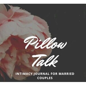 Publishing, Creations by RynA Pillow Talk: An Intimacy Planner for Married Couples Publishing, Creations by RynA Pillow Talk: An Intimacy Planner for Married Couples