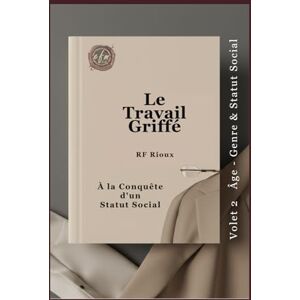 Rioux, RF À la Conquête d’un Statut Social (Le Travail Griffé) Rioux, RF À la Conquête d’un Statut Social (Le Travail Griffé)