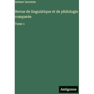 Auteur Inconnu Revue de linguistique et de philologie comparée: Tome 1 Auteur Inconnu Revue de linguistique et de philologie comparée: Tome 1