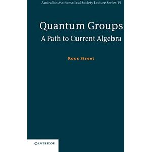 Street, Ross Quantum Groups: A Path To Current Algebra: 19 (Australian Mathematical Society Lecture Series, Series Number 19) Street, Ross Quantum Groups: A Path To Current Algebra: 19 (Australian Mathematical Society Lecture Series, Series Number 19)
