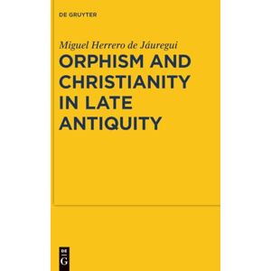 Herrero, Miguel Orphism and Christianity in Late Antiquity: 7 (Sozomena, 7) Herrero, Miguel Orphism and Christianity in Late Antiquity: 7 (Sozomena, 7)