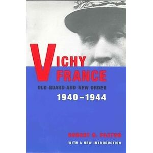Paxton, Robert Vichy France: Old Guard and New Order Paxton, Robert Vichy France: Old Guard and New Order