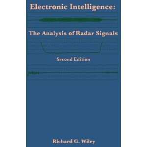Wiley, Richard G. Electronic Intelligence: Analysis of Radar Signals (Radar Library) Wiley, Richard G. Electronic Intelligence: Analysis of Radar Signals (Radar Library)