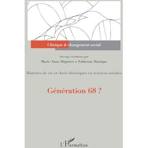 Dujarier, Marie-Anne Génération 68 ?: Histoires de vie et choix théoriques en sciences sociales (Clinique Et Changement Social) Dujarier, Marie-Anne Génération 68 ?: Histoires de vie et choix théoriques en sciences sociales (Clinique Et Changement Social)