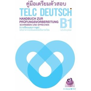 Danwongsa, Chanyanij หนังสือ คู่มือเตรียมตัวสอบ Handbuch zur Prüfungsvorbereitung telc Deutsch B1 (ภาษาเยอรมัน ภาษาไทย) (Schreiben und Sprechen: การเขียนและการพูด): Grammatikniveau A1-B2 Danwongsa, Chanyanij หนังสือ คู่มือเตรียมตัวสอบ Handbuch zur Prüfungsvorbereitung telc Deutsch B1 (ภาษาเยอรมัน ภาษาไทย) (Schreiben und Sprechen: การเขียนและการพูด): Grammatikniveau A1-B2
