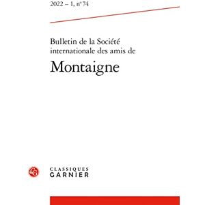 Bulletin de la Societe Internationale Des Amis de Montaigne: Montaigne Outre-Manche 2022 1, N 74 (Bulletin De La Societe Internationale Des Amis De Montaigne, 74) Bulletin de la Societe Internationale Des Amis de Montaigne: Montaigne Outre-Manche 2022 1, N 74 (Bulletin De La Societe Internationale Des Amis De Montaigne, 74)