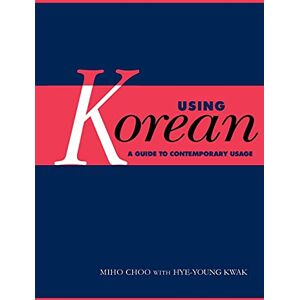 Choo, Miho Using Korean: A Guide to Contemporary Usage Choo, Miho Using Korean: A Guide to Contemporary Usage