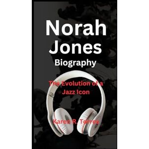 R. Torres, Karen Norah Jones Biography: The Evolution of a Jazz Icon R. Torres, Karen Norah Jones Biography: The Evolution of a Jazz Icon